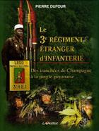 Couverture du livre « Le 3e régiment étranger d'infanterie : Des tranchées de Champagne à la jungle » de Pierre Dufour aux éditions Lavauzelle