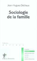Couverture du livre « Sociologie de la famille » de Jean-Hugues Dechaux aux éditions La Decouverte