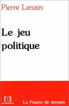 Couverture du livre « Le jeu politique » de Pierre Lenain aux éditions Economica