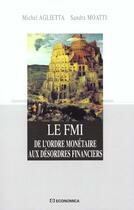 Couverture du livre « Le Fmi ; De L'Ordre Monetaire Aux Desordres Financiers » de Michel Aglietta et Sandra Moatti aux éditions Economica