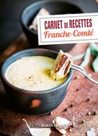 Couverture du livre « Carnet de recettes de Franche-Comté » de Jean-Dominique Longubardo aux éditions Ouest France