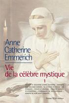 Couverture du livre « La vie d'Anne-Catherine Emmerich ; vie de la célèbre mystique Tome 1 » de Schmoeger K-E aux éditions Tequi
