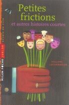 Couverture du livre « Petites frictions et autres histoires courtes » de Philippe Lechermeier aux éditions Milan