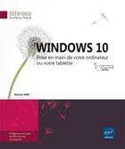 Couverture du livre « Windows 10 ; prise en main de votre ordinateur ou votre tablette » de Myriam Gris aux éditions Eni