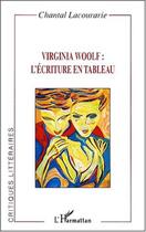 Couverture du livre « Virginia woolf : l'ecriture en tableau » de Chantal Lacourarie aux éditions L'harmattan