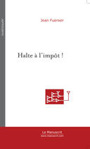 Couverture du livre « Halte a l'impot ! » de Jean Fuerxer aux éditions Le Manuscrit