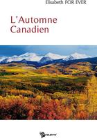 Couverture du livre « L'automne canadien » de Elisabeth For Ever aux éditions Publibook