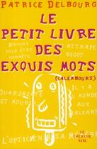 Couverture du livre « Le petit livre des exquis mots » de Patrice Delbourg aux éditions Cherche Midi