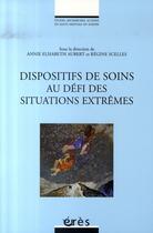 Couverture du livre « Dispositifs de soins au defi des situations extrêmes » de Aubert/Scelles aux éditions Eres