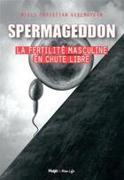 Couverture du livre « Spermageddon ; la fertilité masculine est en chute libre » de Niels Christian Geelmuyden aux éditions Hugo Document