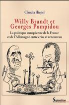 Couverture du livre « Willy brandt et georges pompidou - la politique europeenne de la france et de l''allemagne entre cri » de Hiepel Claudia aux éditions Pu Du Septentrion