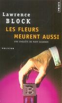 Couverture du livre « Les fleurs meurent aussi » de Lawrence Block aux éditions Points