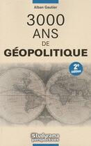 Couverture du livre « 3000 ans de géopolitique » de Alban Gautier aux éditions Studyrama