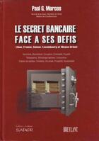 Couverture du livre « Le secret bancaire face à ses défis ; Liban, France, Suisse, Luxembourg et Moyen-Orient » de Paul G. Morcos aux éditions Bruylant