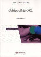 Couverture du livre « Ostéopathie ORL ; enfant et adulte » de Jean-Marc Bugnazet aux éditions De Boeck Superieur