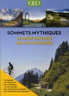 Couverture du livre « Sommets mythiques - le guide pratique des cols d'europe (edition souple) » de Friebe/Goding aux éditions Geo