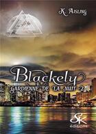 Couverture du livre « Blackely, gardienne de la nuit Tome 2 : la mort tient toujours ses promesses » de K. Aisling aux éditions Sharon Kena