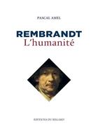 Couverture du livre « Rembrandt, l'humanité » de Pascal Amel aux éditions Le Regard