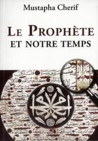 Couverture du livre « Le prophète et notre temps » de Mustapha Cherif aux éditions Albouraq