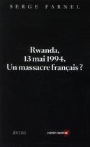 Couverture du livre « Rwanda, 13 mai 1994 ; un massacre français ? » de Serge Farnel aux éditions Aviso