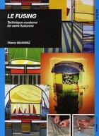 Couverture du livre « Le fusing ; technique moderne de verre fusionné » de Gilhodez Th aux éditions Ulisse