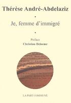 Couverture du livre « Je, femme d'immigré » de Therese Andre-Abdelaziz aux éditions La Part Commune