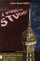 Couverture du livre « A vous les studios ; journal d'un homme de télévision (1950-1995) » de Vivet Jean Rene aux éditions Cheminements