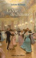 Couverture du livre « La vie de château » de Juliette Benzoni aux éditions Libra Diffusio