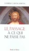 Couverture du livre « Passage a ce qui ne passe pas » de Cantalamessa R aux éditions Parole Et Silence