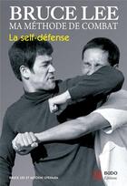 Couverture du livre « Bruce Lee ; ma méthode de combat ; la self-défense » de Bruce Lee aux éditions Budo
