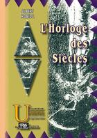 Couverture du livre « L'Horloge des Siècles » de Albert Robida aux éditions Editions Des Regionalismes