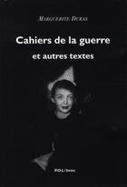 Couverture du livre « Cahiers de la guerre et autres textes » de Marguerite Duras aux éditions P.o.l
