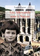 Couverture du livre « Les allemands sont à noyon » de Louis Caron aux éditions Theles