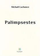 Couverture du livre « Palimpsestes » de Michael Lachance aux éditions Le Lys Bleu