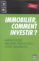 Couverture du livre « Immobilier, comment investir 2007 » de  aux éditions Prat