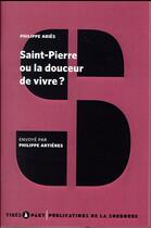 Couverture du livre « Saint-pierre ou la douceur de vivre ? » de Philippe Aries aux éditions Editions De La Sorbonne