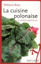 Couverture du livre « La cuisine polonaise, 101 recettes au goût du jour » de Wiktoria Bosc aux éditions Noir Sur Blanc