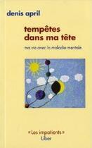 Couverture du livre « Tempêtes dans ma tête ; ma vie avec la maladie mentale » de Denis April aux éditions Liber