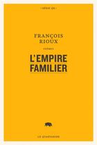 Couverture du livre « L'empire familier » de Francois Rioux aux éditions Le Quartanier