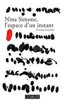 Couverture du livre « Nina Simone, l'espace d'un instant » de Erwann Gauthier aux éditions L'ecarlate