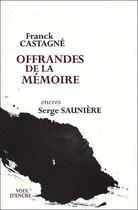 Couverture du livre « Offrandes de la mémoire » de Serge Sauniere et Franck Castagne aux éditions Voix D'encre