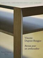 Couverture du livre « Vincent Dupont-Rougier ; bureau pour un ambassadeur » de Myriam Zuber-Cupisso aux éditions Bernard Chauveau