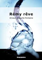 Couverture du livre « Rémy rêve » de Arnaud Delporte-Fontaine aux éditions Kirographaires
