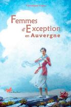 Couverture du livre « Femmes d'exception en Auvergne » de Veronique Lopez aux éditions Papillon Rouge
