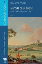 Couverture du livre « Histoire de la suisse t2. l age classique (1600-1750) » de Francois Walter aux éditions Alphil