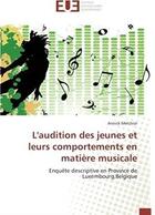 Couverture du livre « L'audition des jeunes et leurs comportements en matière musicale ; enquête descriptive en Province de Luxembourg Belgique » de Annick Melchior aux éditions Editions Universitaires Europeennes