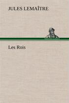 Couverture du livre « Les rois » de Jules Lemaître aux éditions Tredition