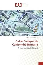 Couverture du livre « Guide pratique de conformite bancaire - preface par marylin marchal » de Balabo Motema J-M. aux éditions Editions Universitaires Europeennes