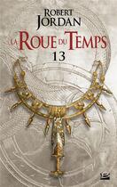 Couverture du livre « La roue du temps Tome 13 : une couronne d'épées partie 1 » de Robert Jordan aux éditions Bragelonne