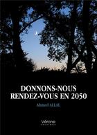 Couverture du livre « Donnons-nous rendez-vous en 2050 » de Ahmed Allal aux éditions Verone